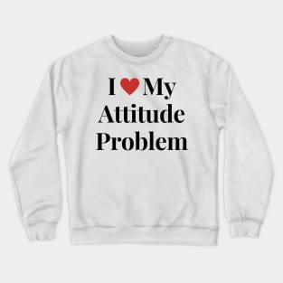 I heart my attitude problem Crewneck Sweatshirt